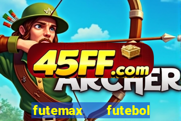 futemax   futebol ao vivo